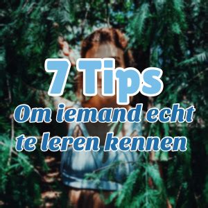 7 Handige Tips Om Iemand Echt Te Leren Kennen。